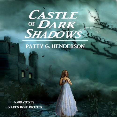 Castle of the Dark Shadows by Patty G Henderson