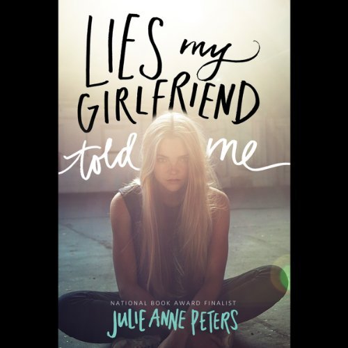 Lies My Girlfriend Told Me by Julie Anne Peters