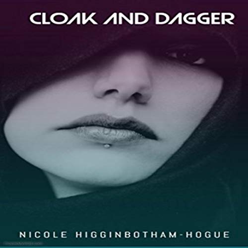 Cloak and Dagger by Nicole Higginbotham-Hogue