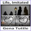 Life, Imitated by Gena Tuttle