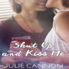 Shut Up and Kiss Me by Julie Cannon