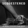 Sequestered by Nicole Higginbotham-Hogue