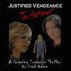 Justified Vengeance Twisted by Tosh Baker