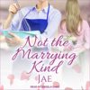 Not The Marrying Kind by Jae