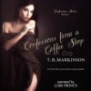 Confessions From A Coffee Shop by T.B. Markinson
