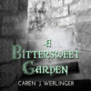A Bittersweet Garden by Caren J. Werlinger