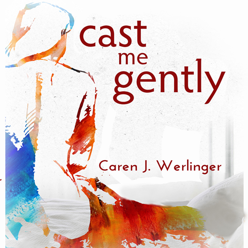 Cast Me Gently by Caren J. Werlinger