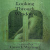 Looking Through Windows by Caren J. Werlinger
