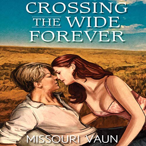 Crossing The Wide Forever by Missouri Vaunt