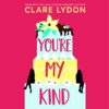 You're My Kind by Clare Lydon