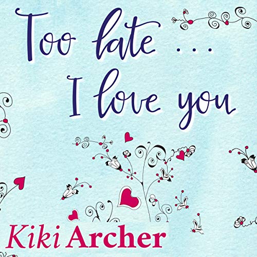 Too Late...I Love You by Kiki Archer